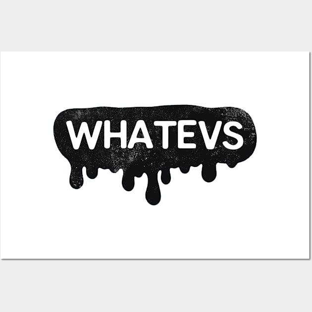 Whatevs Whateever Design Wall Art by isnotvisual